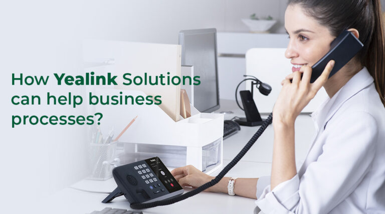 How Yealink Solutions can help business processes