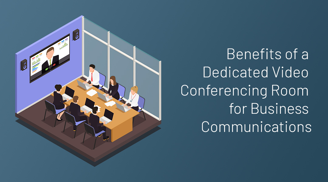 Benefits of a Dedicated Video Conferencing Room for Business Communications