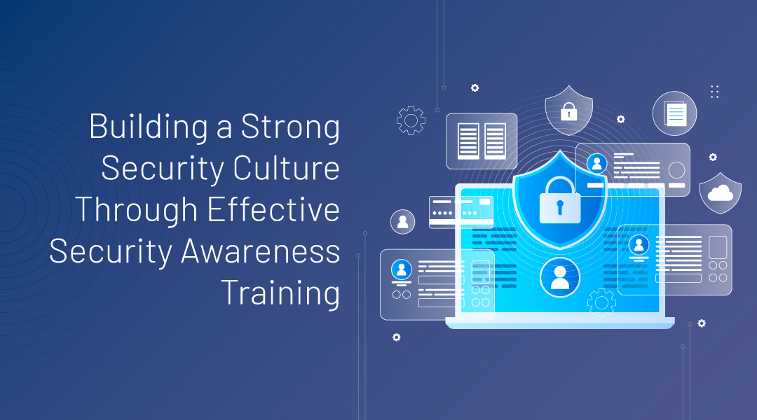 Building a Strong Security Culture Through Effective Security Awareness Training Program