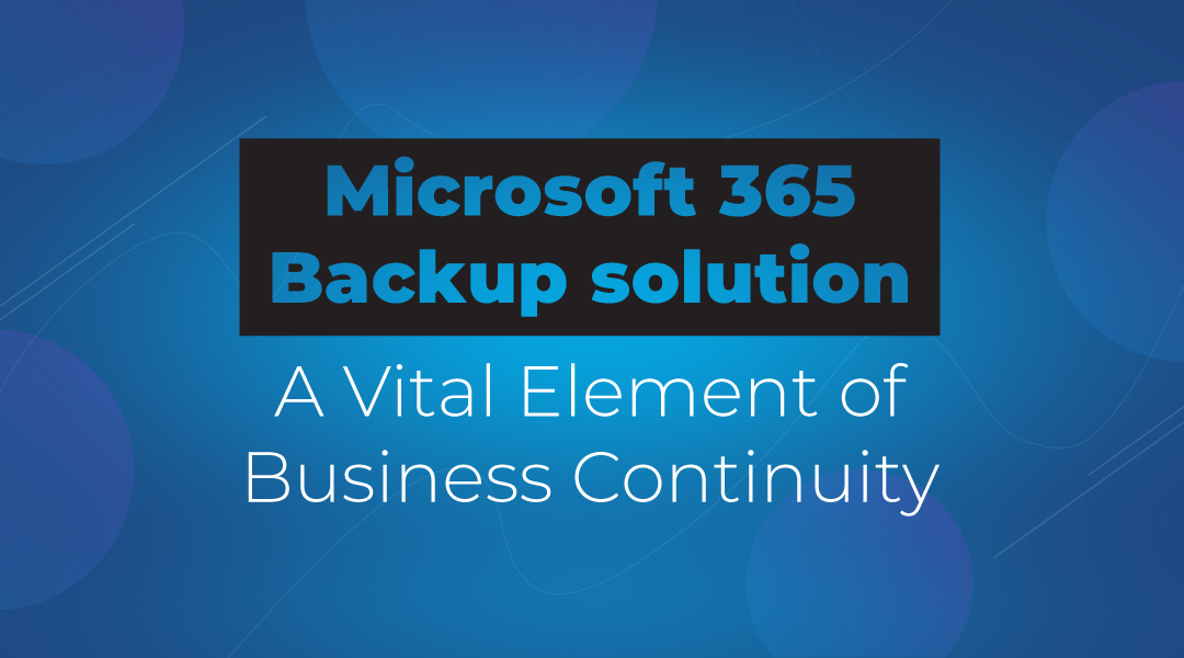 Microsoft 365 Backup solution: A Vital Element of Business Continuity