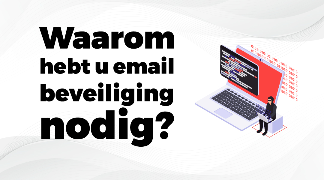 Waarom hebt u email beveiliging nodig?