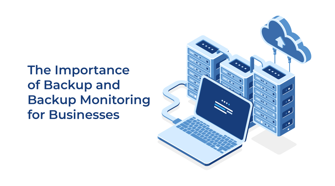 The Importance of Backup and Backup Monitoring for Businesses 