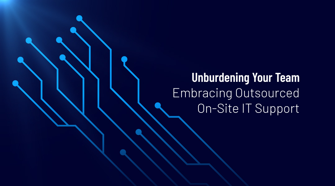 Unburdening Your Team: Embracing Outsourced On-Site IT Support