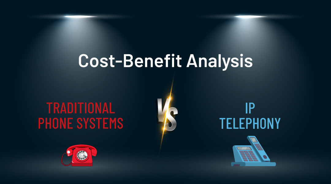 Cost-Benefit Analysis: Traditional Phone Systems vs. IP Telephony