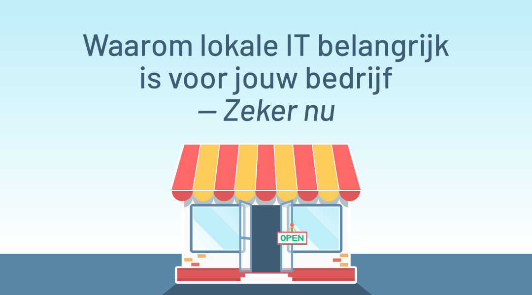 Waarom lokale IT belangrijk is voor jouw bedrijf — Zeker nu