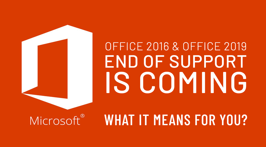 Office 2016 & Office 2019: End of Support is Coming – What It Means for You