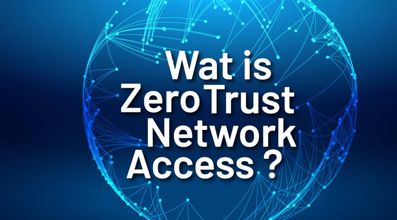 Wat is Zero Trust Network Access? 