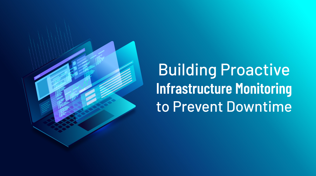 Building Proactive Infrastructure Monitoring to Prevent Downtime