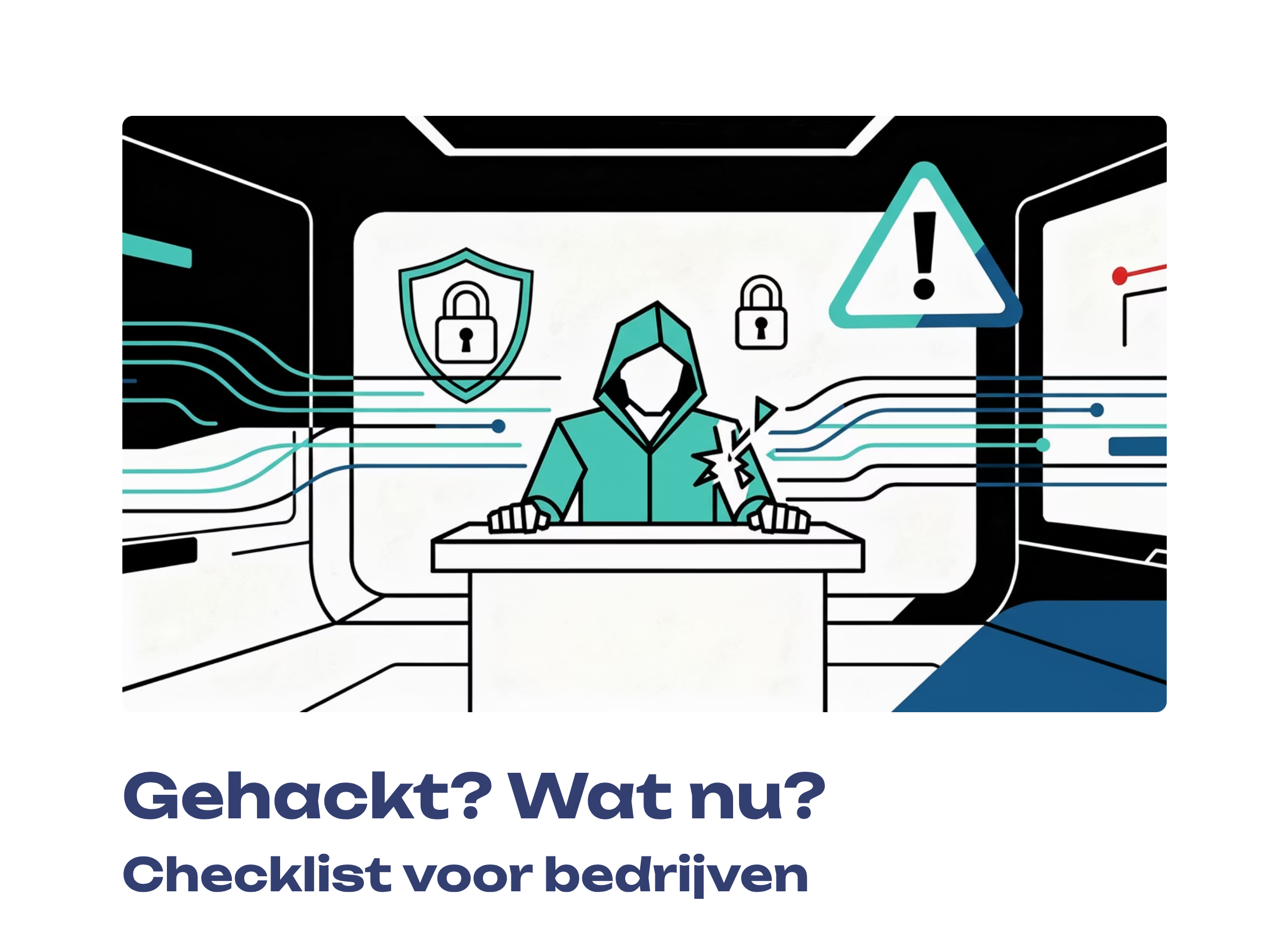Wat moet je doen als je gehackt bent?  - Een praktische checklist voor bedrijven 