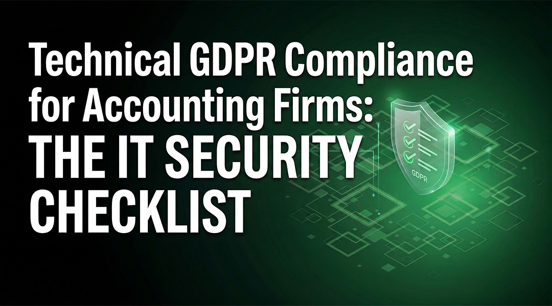 Technical GDPR Compliance for Accounting Firms: The IT Security Checklist