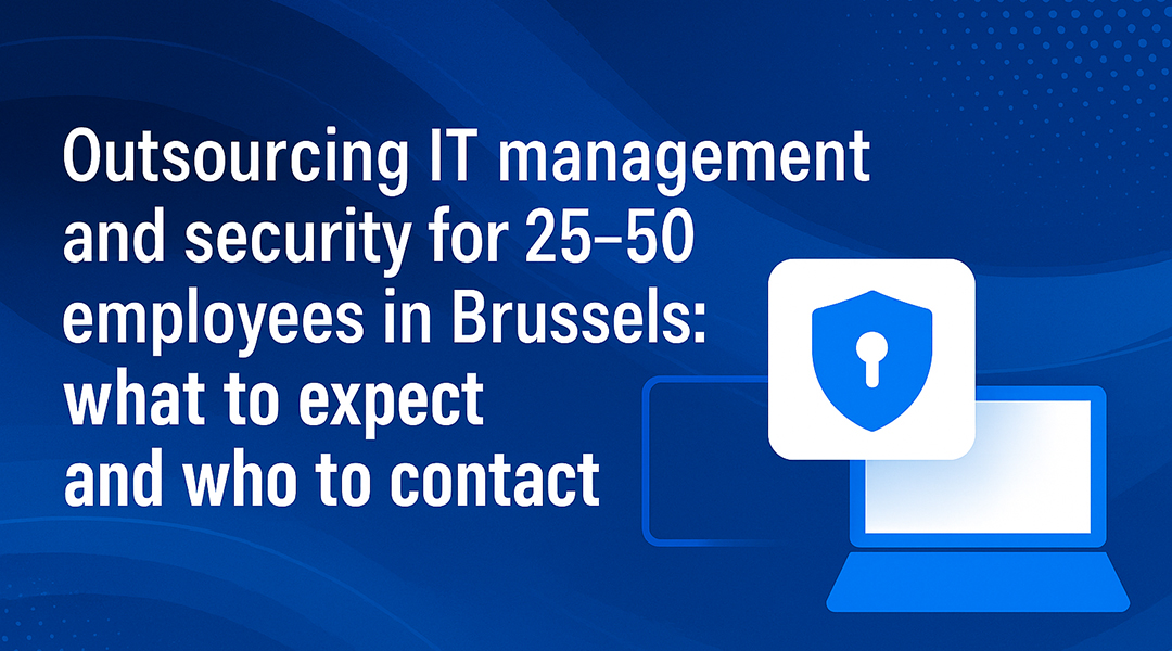 Outsourcing IT management and security for 25 - 50 employees in Brussels: what to expect and who to contact