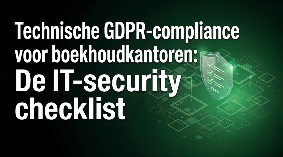 Technische GDPR-compliance voor boekhoudkantoren: De IT-security checklist 