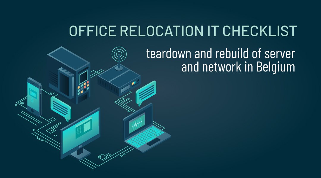 Office relocation IT checklist: teardown and rebuild of server and network in Belgium