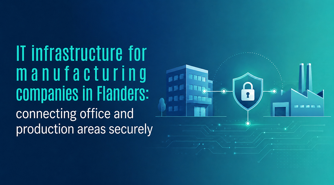 IT infrastructure for manufacturing companies in Flanders: connecting office and production areas securely