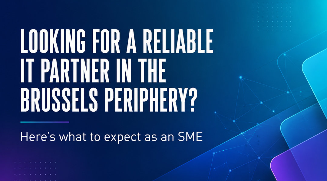 Looking for a reliable IT partner in the Brussels periphery? Here's what to expect as an SME