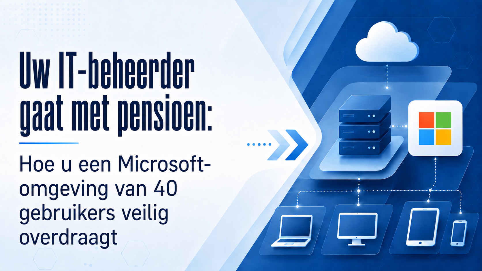 Uw IT-beheerder gaat met pensioen: Hoe u een Microsoft-omgeving van 40 gebruikers veilig overdraagt