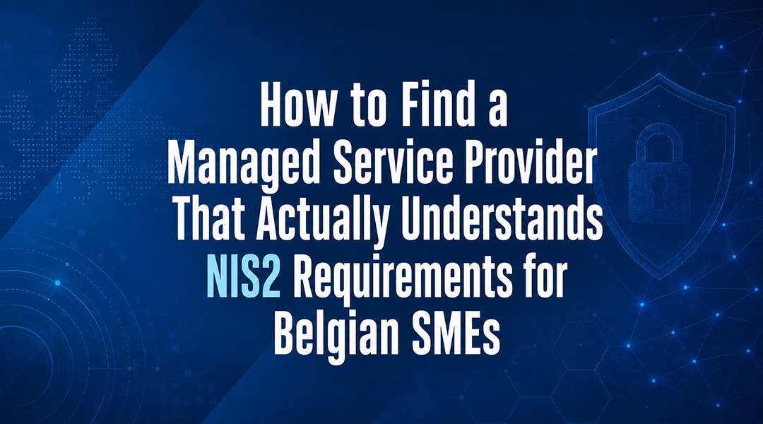 How to Find a Managed Service Provider That Actually Understands NIS2 Requirements for Belgian SMEs