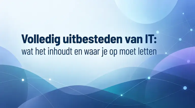 Volledig uitbesteden van IT: wat het inhoudt en waar je op moet letten