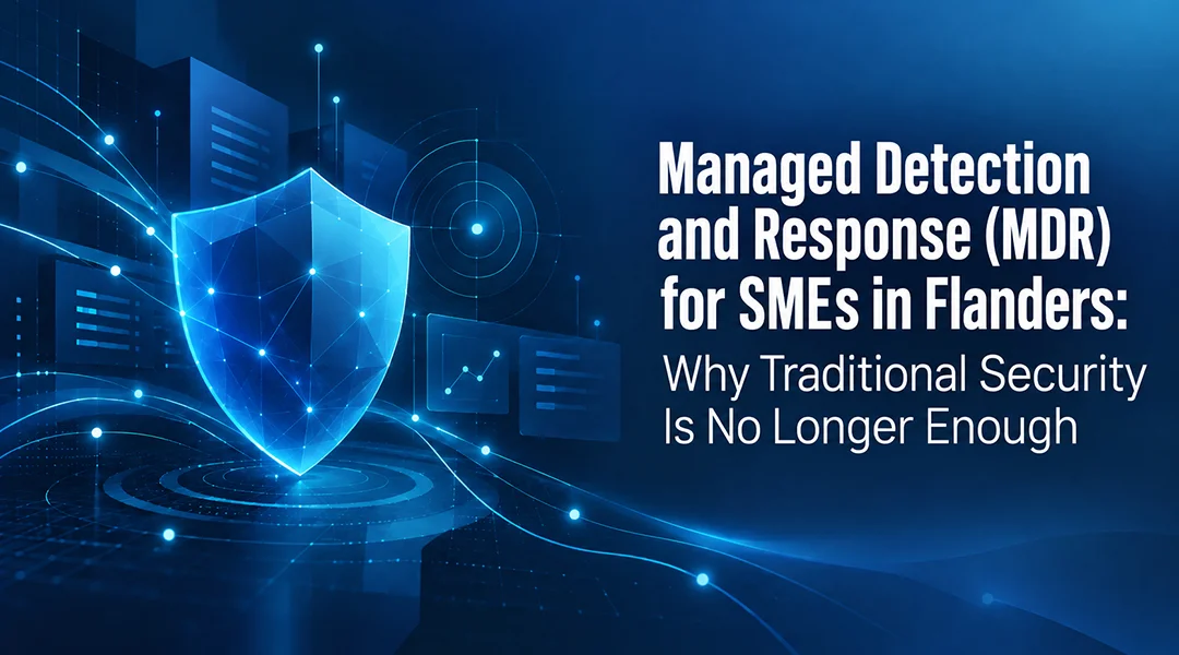 Managed Detection and Response (MDR) for SMEs in Flanders: Why Traditional Security Is No Longer Enough