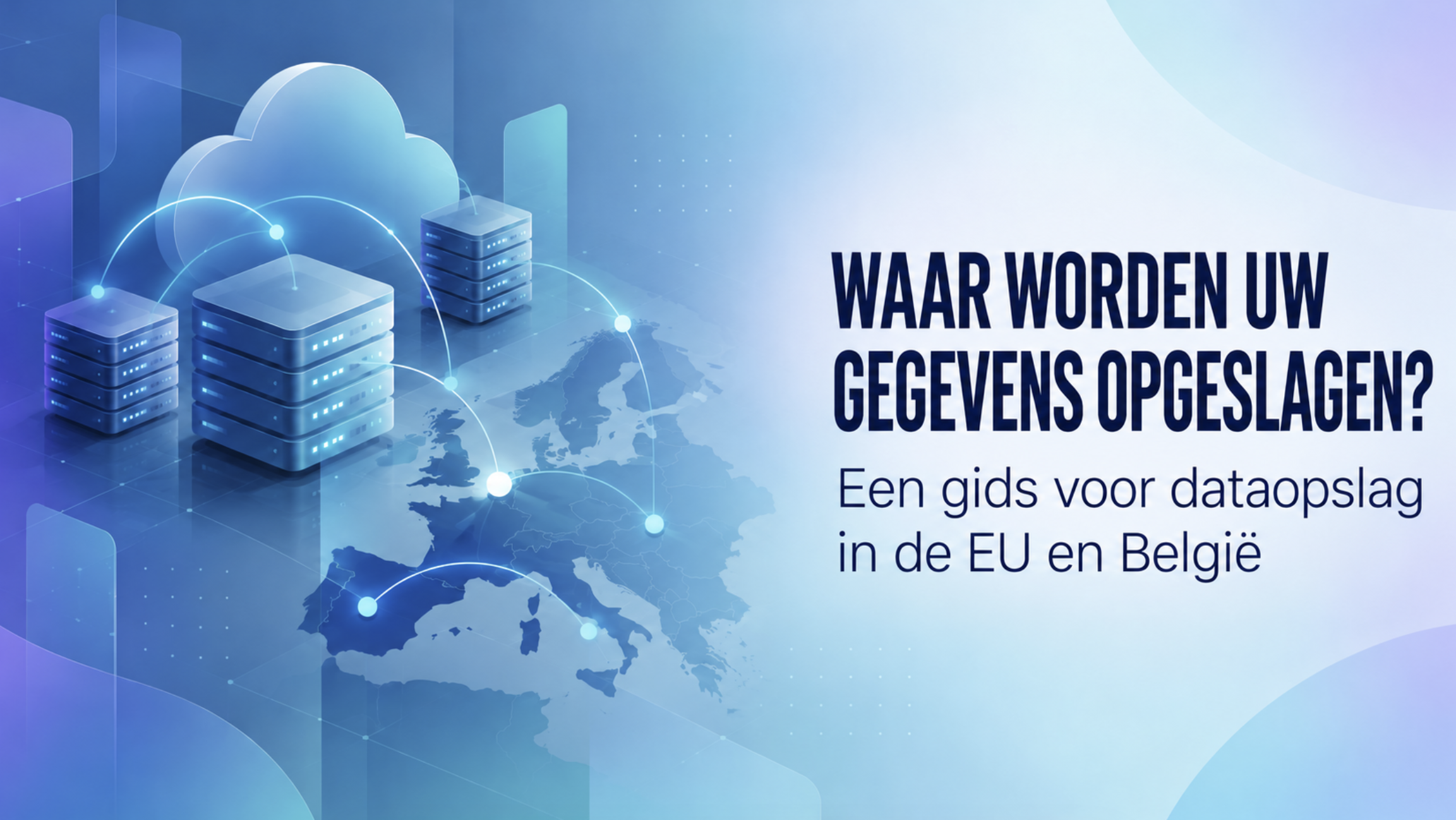 Waar worden uw gegevens opgeslagen? Een gids voor dataopslag in de EU en België