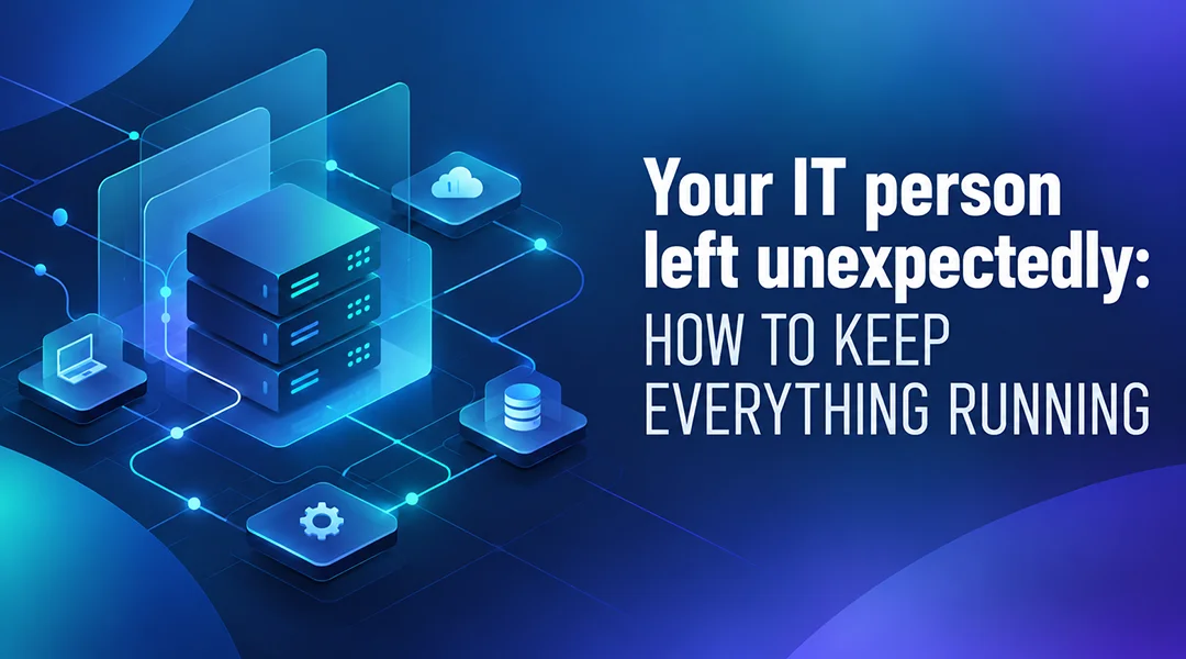 Your IT person left unexpectedly: how to keep everything running
